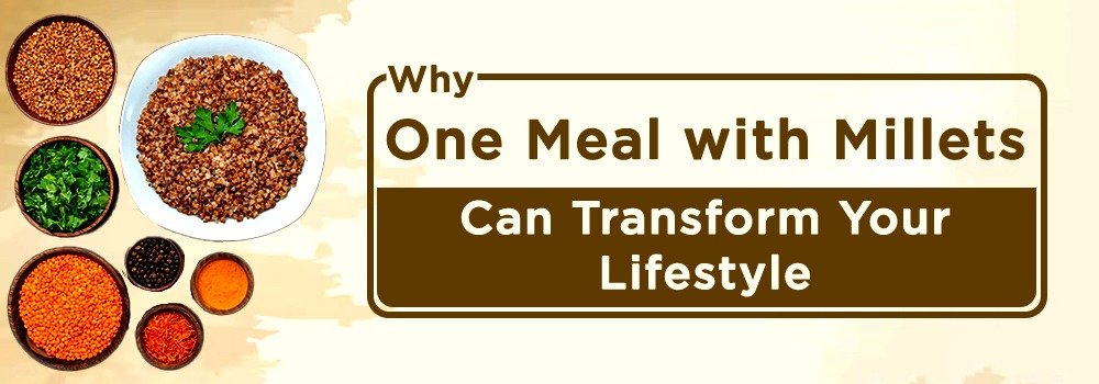 Why One Meal with Millets Can Transform Your Lifestyle