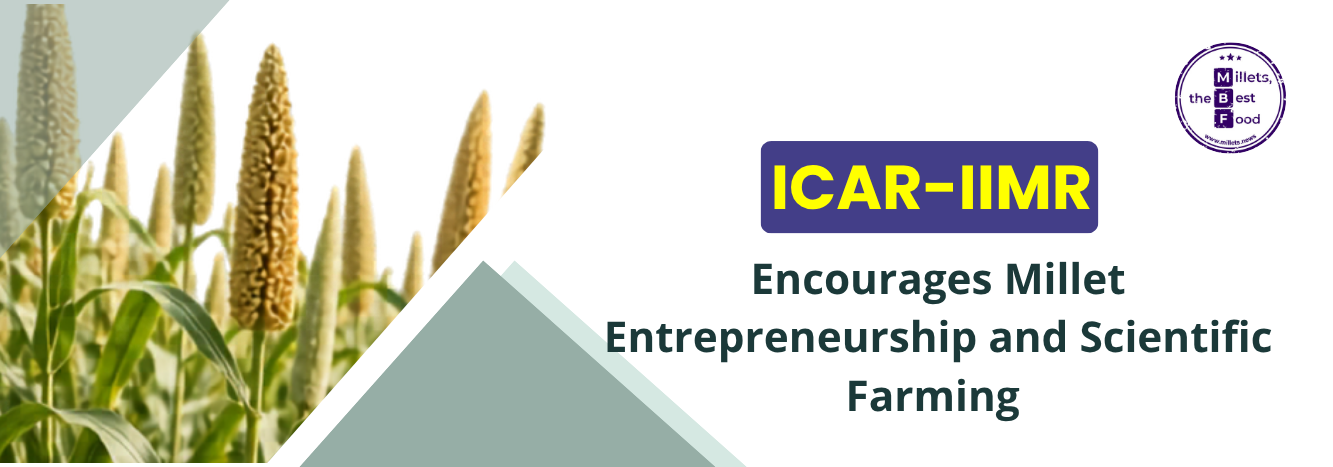 ICAR-IIMR Encourages Millet Entrepreneurship and Scientific Farming