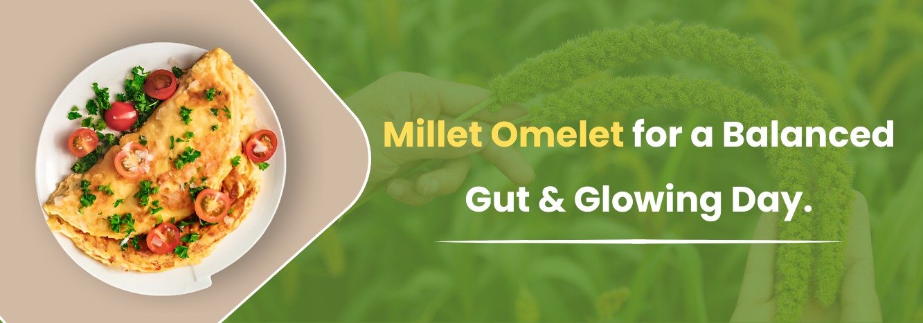 Millet Omelet for a Balanced Gut & Glowing Day