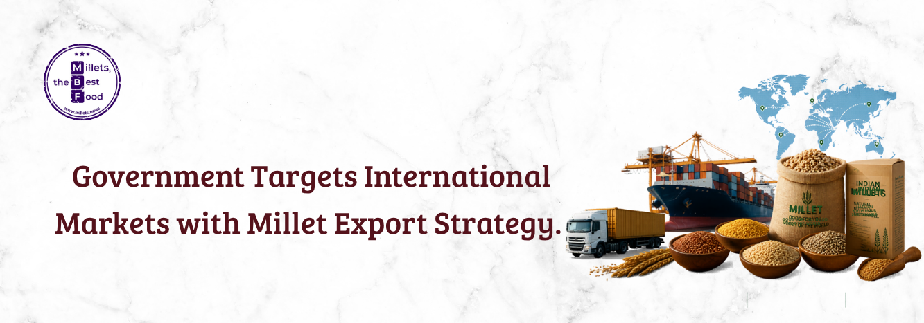 Government Targets International Markets with Millet Export Strategy 