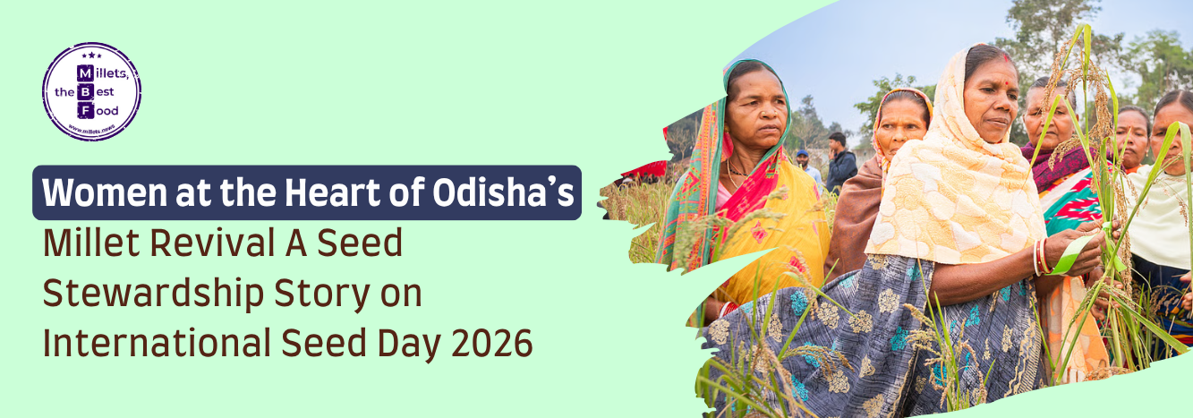 Women at the Heart of Odisha’s Millet Revival: A Seed Stewardship Story on International Seed Day 2026