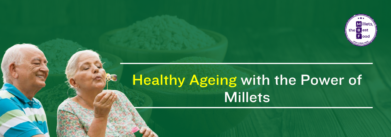Healthy Ageing with the Power of Millets 
