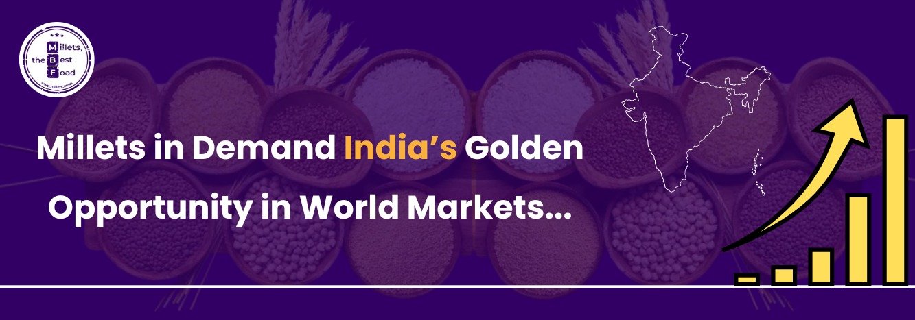 Millets in Demand: India’s Golden Opportunity in World Markets