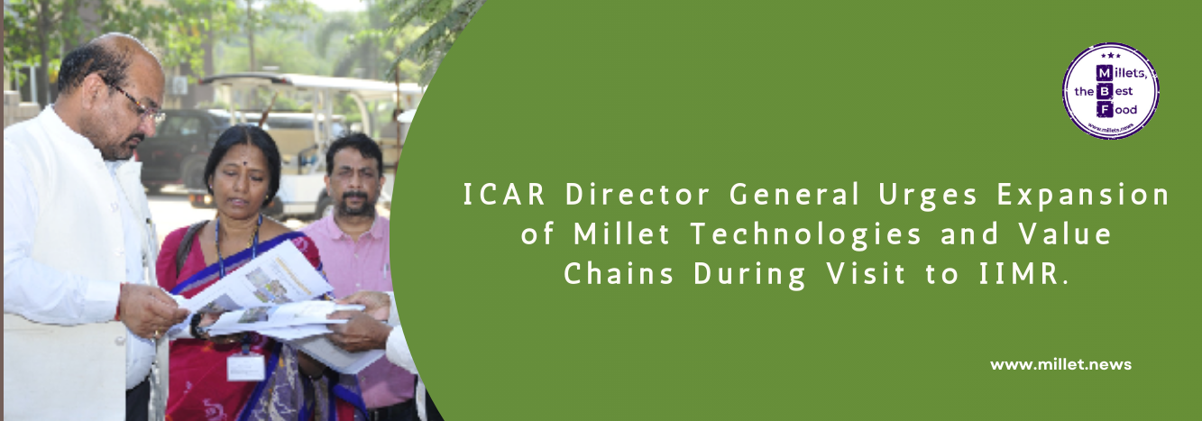 ICAR Director General Urges Expansion of Millet Technologies and Value Chains During Visit to IIMR