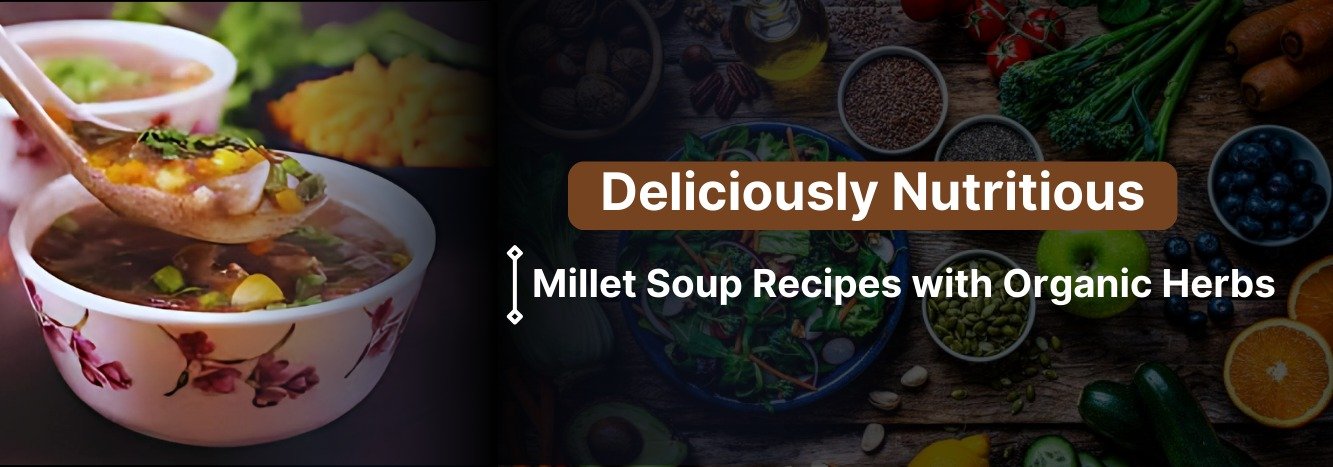 Deliciously Nutritious: Millet Soup Recipes with Organic Herbs