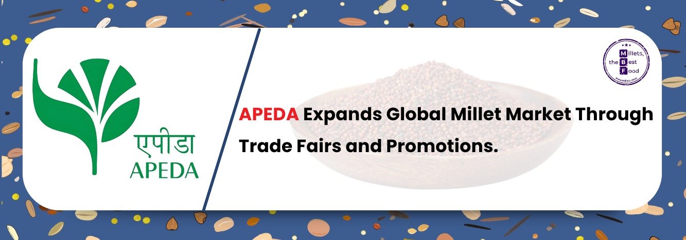 APEDA Expands Global Millet Market Through Trade Fairs and Promotions