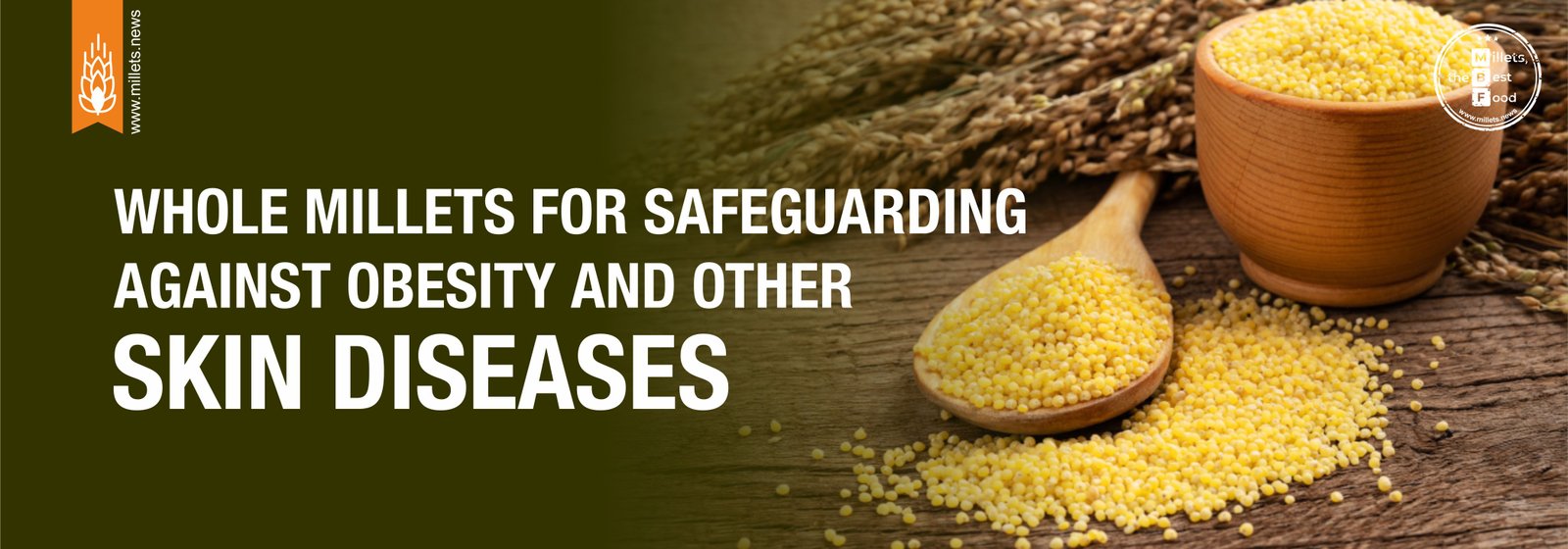 Whole millets for safeguarding against obesity and other skin diseases.