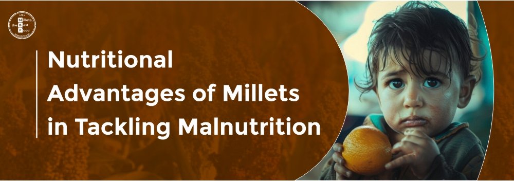 Nutritional Advantages of Millets in Tackling Malnutrition