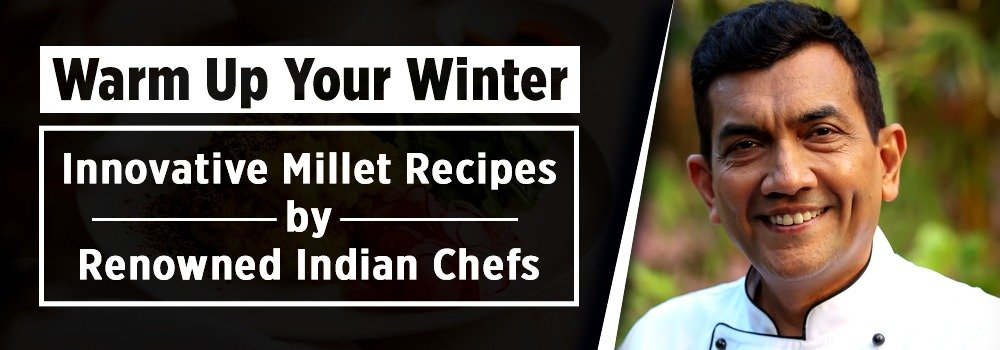 Warm Up Your Winter: Innovative Millet Recipes by Renowned Indian Chefs