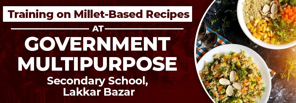 Training on Millet-Based Recipes at Government Multipurpose Senior Secondary School, Lakkar Bazar