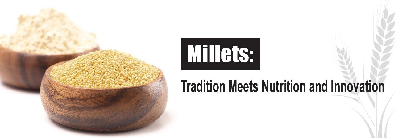 Millets: Tradition Meets Nutrition and Innovation