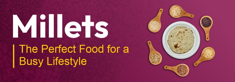 Millets: The Perfect Food for a Busy Lifestyle