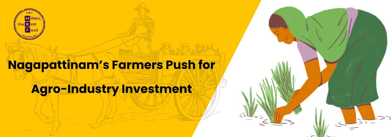 Nagapattinam’s Farmers Push for Agro-Industry Investment