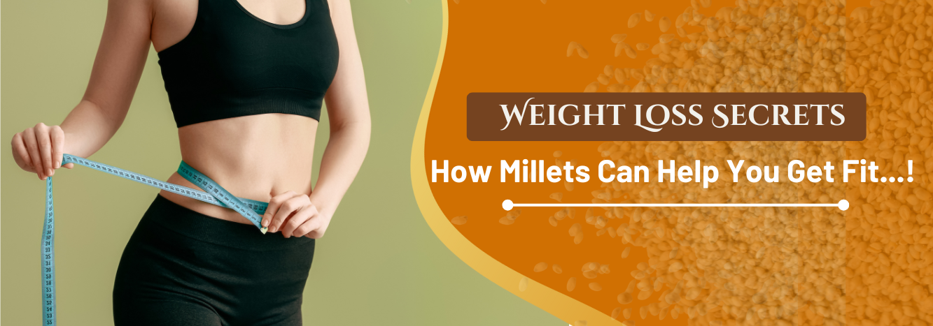 Weight Loss Secrets: How Millets Can Help You Get Fit