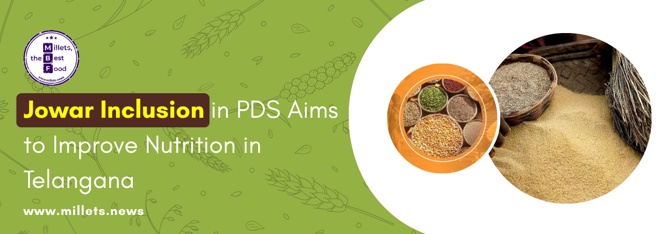 Jowar Inclusion in PDS Aims to Improve Nutrition in Telangana