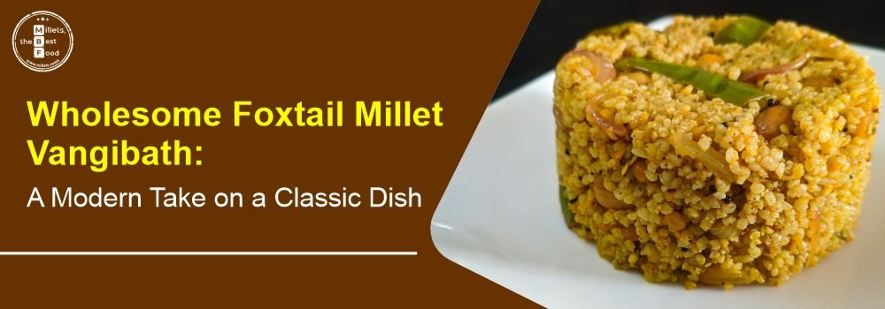 Wholesome Foxtail Millet Vangibath: A Modern Take on a Classic Dish