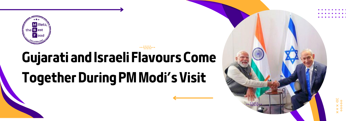 Gujarati and Israeli Flavours Come Together During PM Modi’s Visit