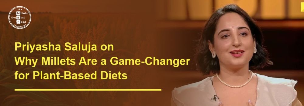 Priyasha Saluja on Why Millets Are a Game-Changer for Plant-Based Diets