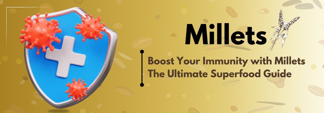 Boost Your Immunity with Millets: The Ultimate Superfood Guide 