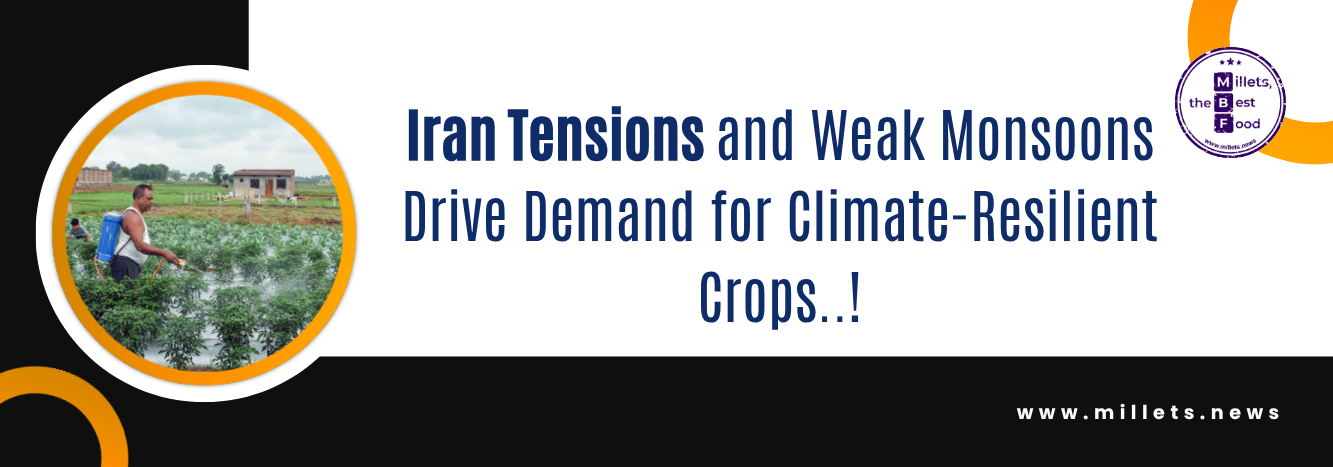 Iran Tensions and Weak Monsoons Drive Demand for Climate-Resilient Crops