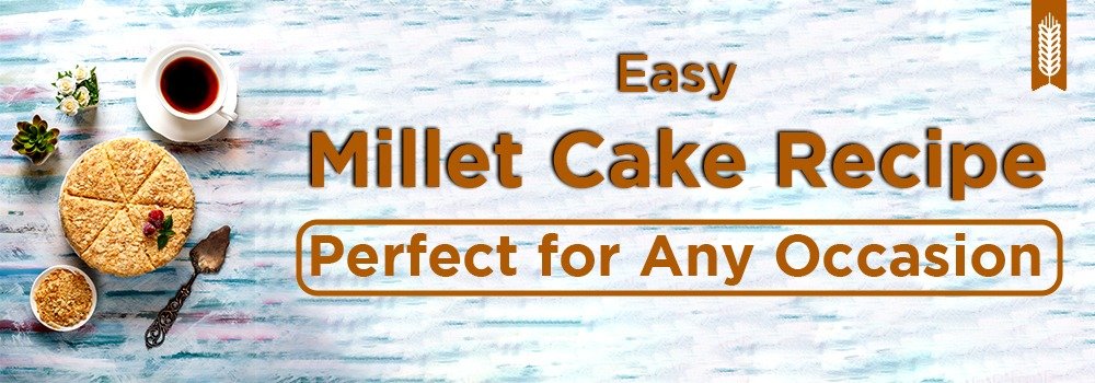 Easy Millet Cake Recipe: Perfect for Any Occasion !!!