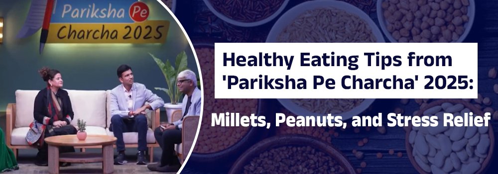 Healthy Eating Tips from 'Pariksha Pe Charcha' 2025: Millets, Peanuts, and Stress Relief