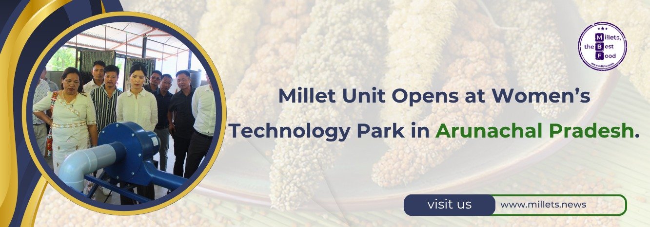 New Millet Unit Opens at Women’s Technology Park in Arunachal Pradesh