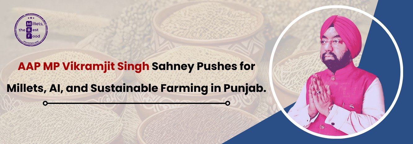 AAP MP Vikramjit Singh Sahney Pushes for Millets, AI, and Sustainable Farming in Punjab