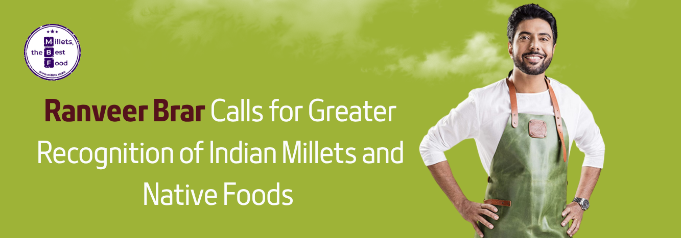 Ranveer Brar Calls for Greater Recognition of Indian Millets and Native Foods 