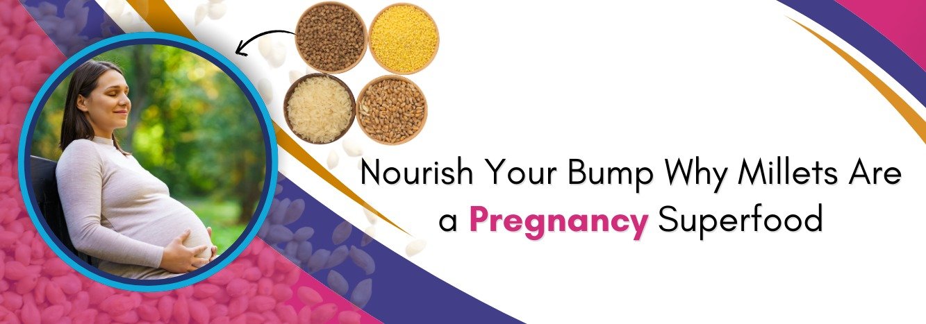 Nourish Your Bump: Why Millets Are a Pregnancy Superfood