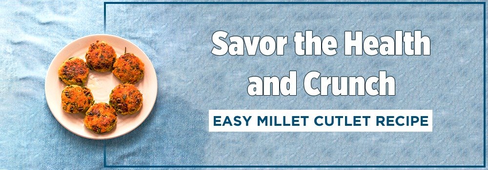 Savor the Health and Crunch: Easy Millet Cutlet Recipe