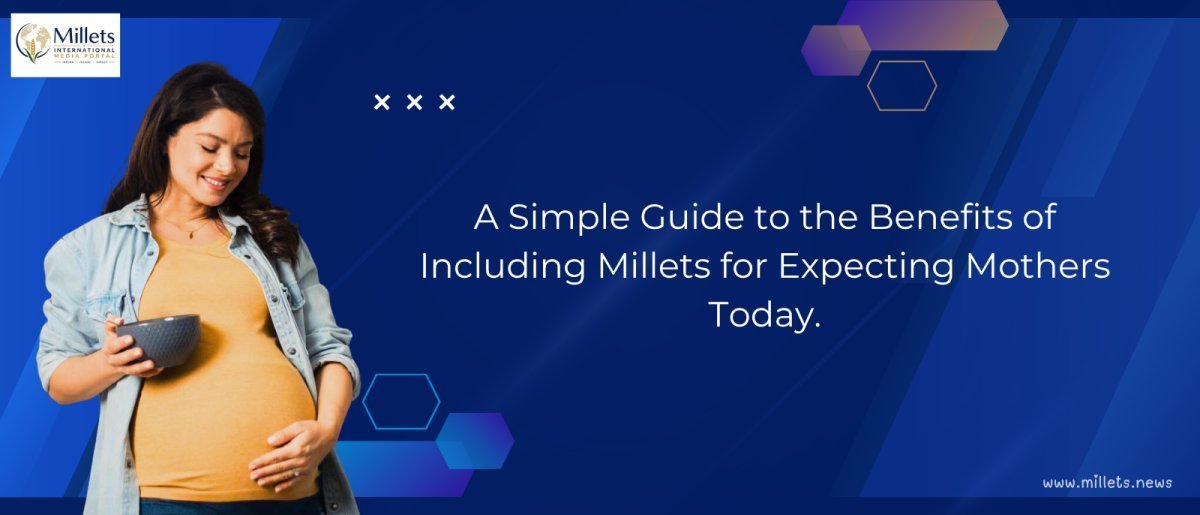 Simple Guide to Millets for Expecting Mothers