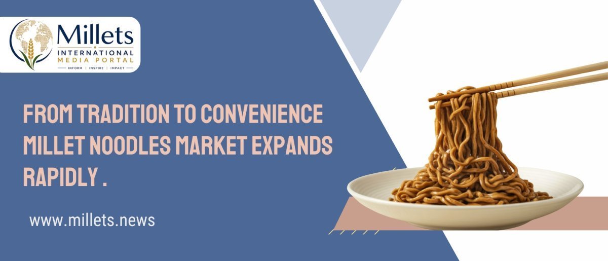 From Tradition to Convenience: Millet Noodles Market Expands Rapidly