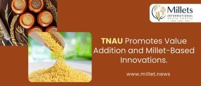 TNAU Promotes Value Addition and Millet-Based Innovations