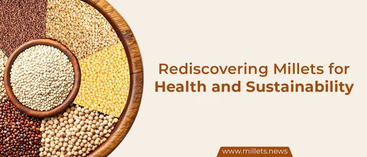 Rediscovering Millets for Health and Sustainability