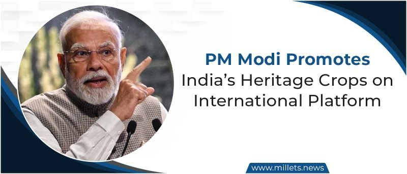 PM Modi Promotes India’s Heritage Crops on International Platform