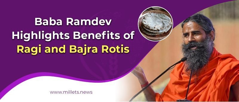 Millet Power -  Baba Ramdev Highlights Benefits of Ragi and Bajra Rotis