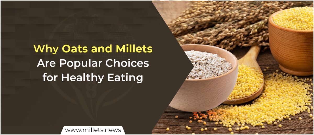 Why Oats and Millets Are Popular Choices for Healthy Eating