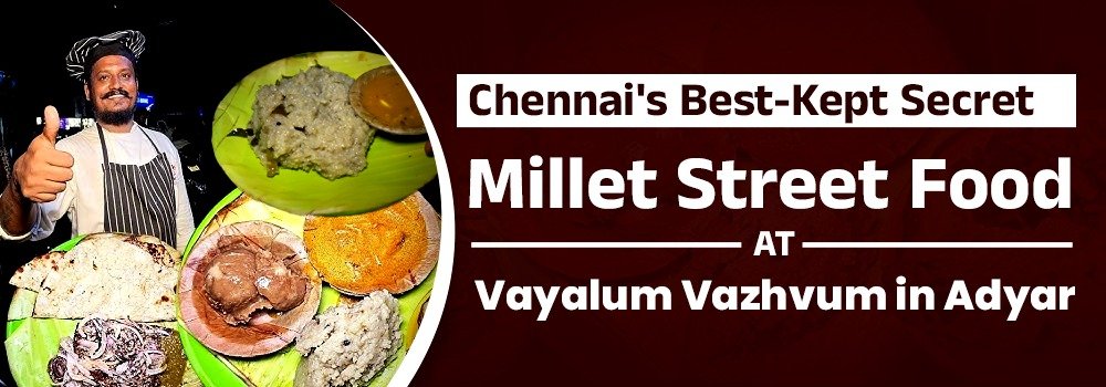 Chennai's Best-Kept Secret: Millet Street Food at Vayalum Vazhvum in Adyar