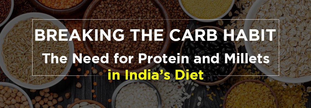 Breaking the Carb Habit The Need for Protein and Millets in India’s Diet