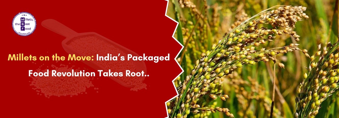 Millets on the Move: India’s Packaged Food Revolution Takes Root