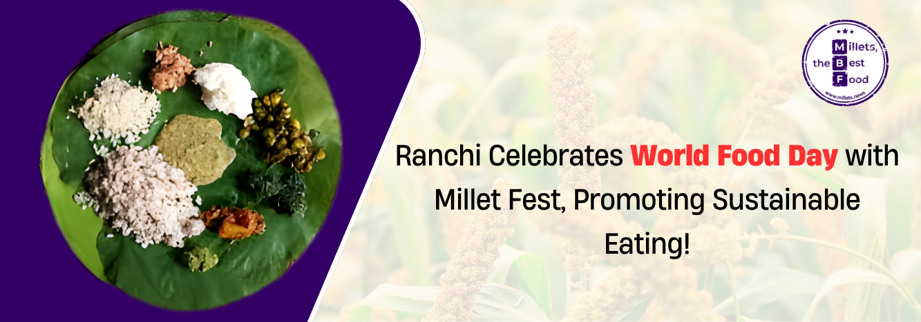 Ranchi Celebrates World Food Day with Millet Fest, Promoting Sustainable Eating