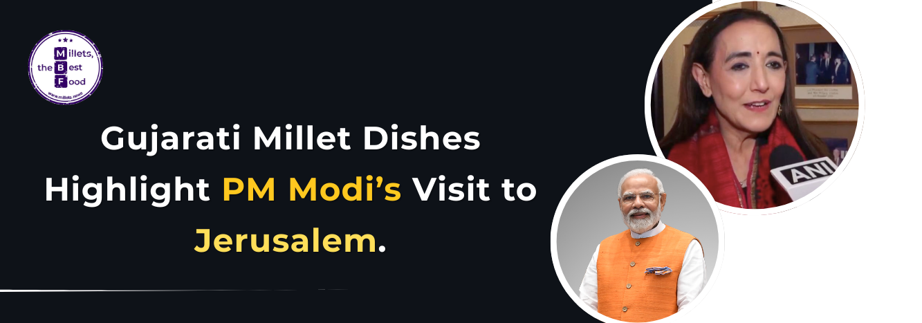 Gujarati Millet Dishes Highlight PM Modi’s Visit to Jerusalem