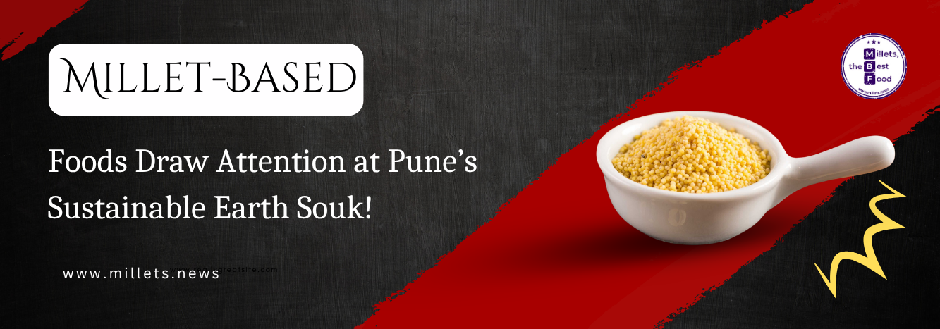 Millet-Based Foods Draw Attention at Pune’s Sustainable Earth Souk