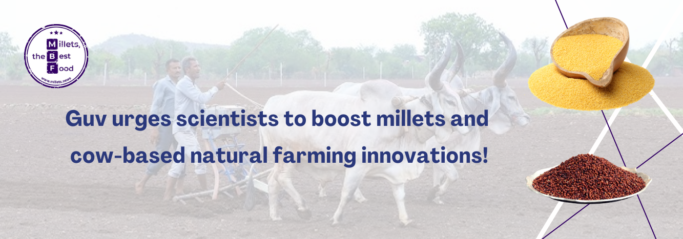 Guv urges scientists to boost millets and cow-based natural farming innovations