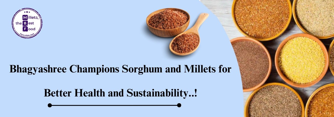 Bhagyashree Champions Sorghum and Millets for Better Health and Sustainability