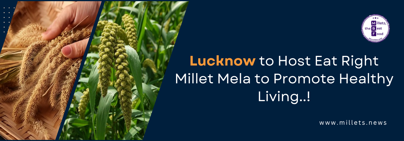 Lucknow to Host Eat Right Millet Mela to Promote Healthy Living
