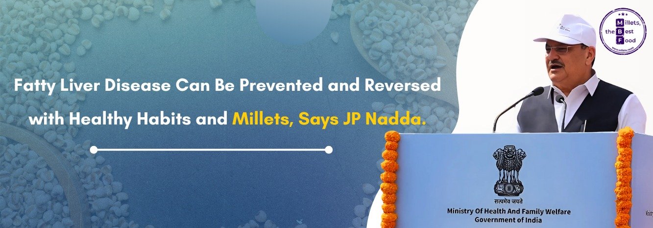 Fatty Liver Disease Can Be Prevented and Reversed with Healthy Habits and Millets, Says JP Nadda