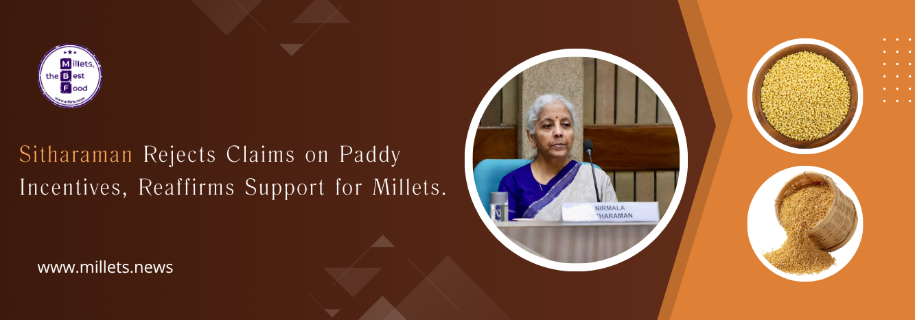 Sitharaman Rejects Claims on Paddy Incentives, Reaffirms Support for Millets 