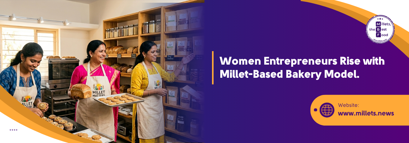 Women Entrepreneurs Rise with Millet-Based Bakery Model